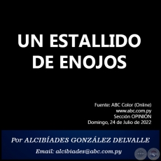UN ESTALLIDO DE ENOJOS - Por ALCIBÍADES GONZÁLEZ DELVALLE - Domingo, 24 de Julio de 2022